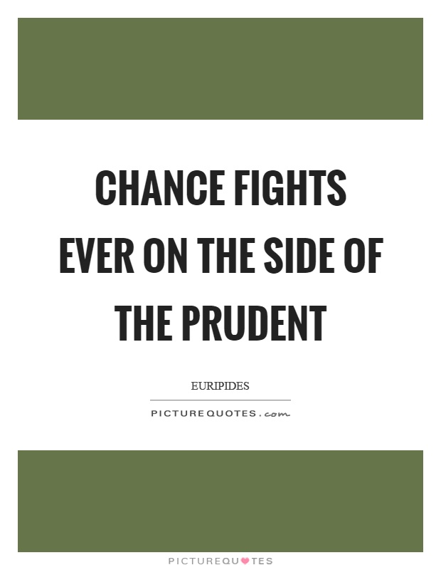 Chance fights ever on the side of the prudent Picture Quote #1
