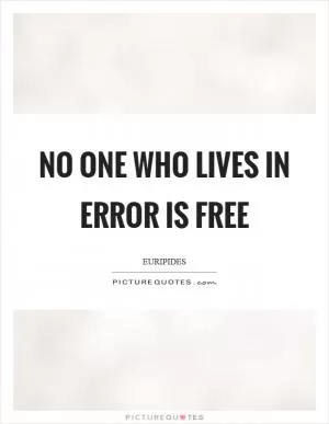 No one who lives in error is free Picture Quote #1