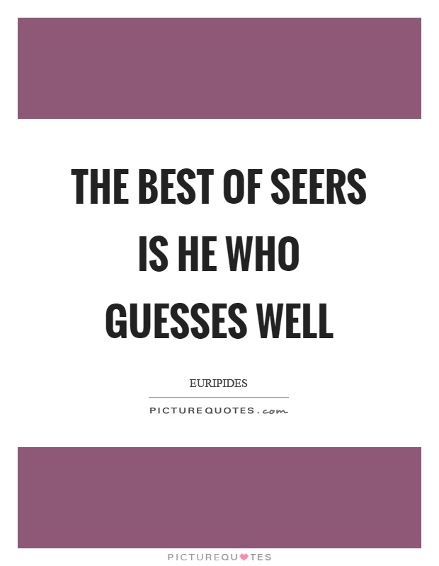 The best of seers is he who guesses well Picture Quote #1