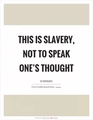 This is slavery, not to speak one’s thought Picture Quote #1