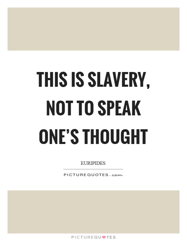 This is slavery, not to speak one's thought Picture Quote #1