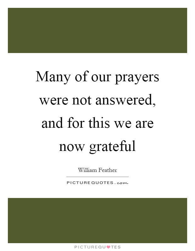 Many of our prayers were not answered, and for this we are now grateful Picture Quote #1