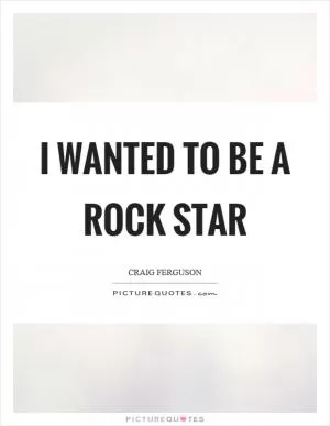 I wanted to be a rock star Picture Quote #1