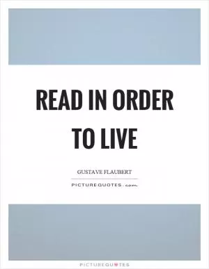 Read in order to live Picture Quote #1
