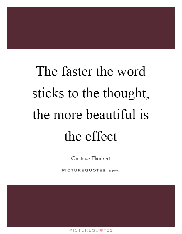 The faster the word sticks to the thought, the more beautiful is the effect Picture Quote #1