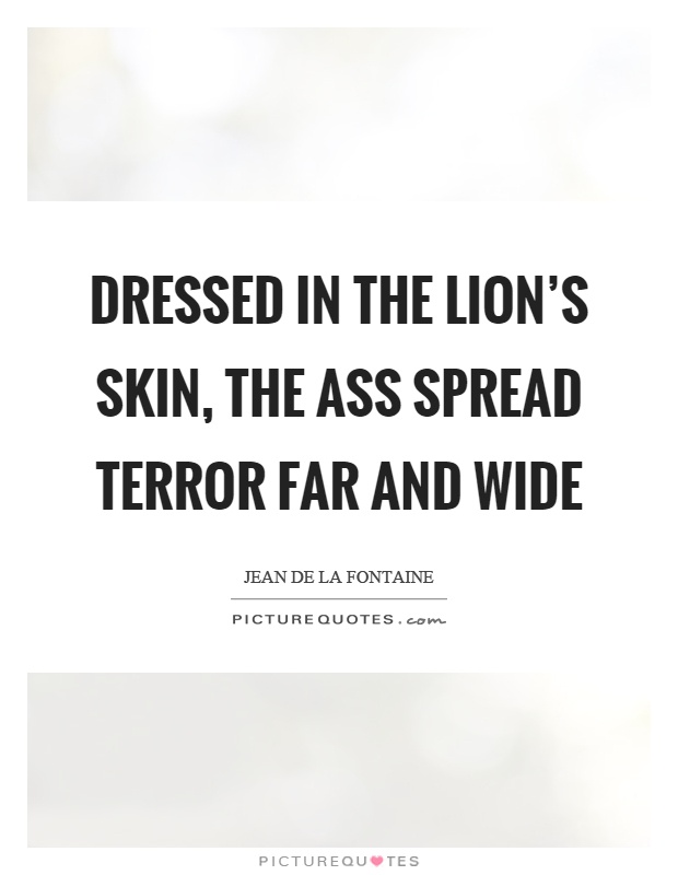 Dressed in the lion's skin, the ass spread terror far and wide Picture Quote #1