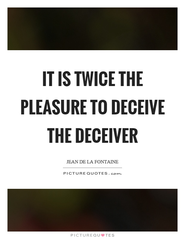 It is twice the pleasure to deceive the deceiver Picture Quote #1