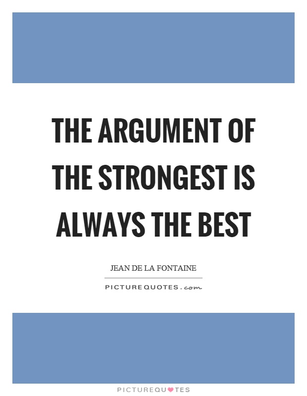 The argument of the strongest is always the best Picture Quote #1