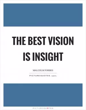 The best vision is insight Picture Quote #1