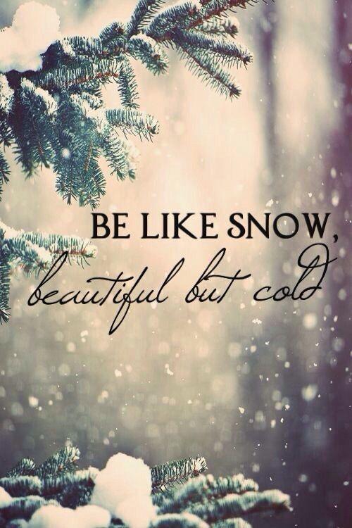 Be like snow, beautiful but cold Picture Quote #1