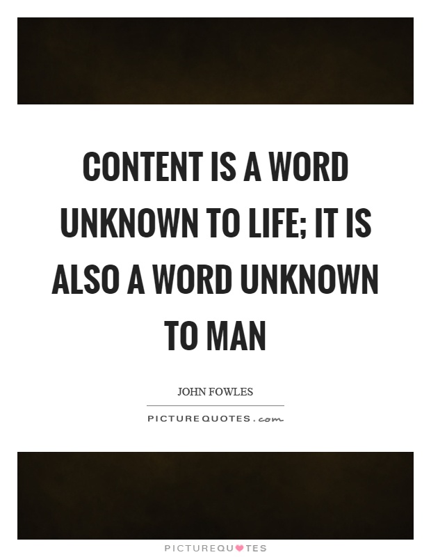 Content is a word unknown to life; it is also a word unknown to man Picture Quote #1