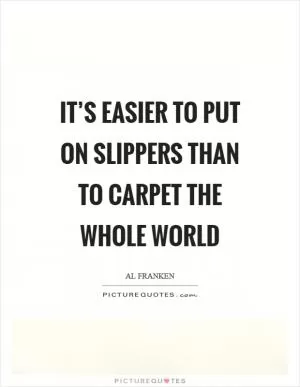It’s easier to put on slippers than to carpet the whole world Picture Quote #1