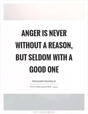 Anger is never without a reason, but seldom with a good one Picture Quote #1