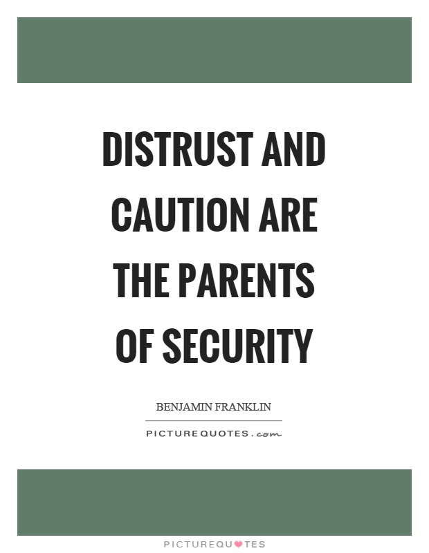 Distrust and caution are the parents of security Picture Quote #1