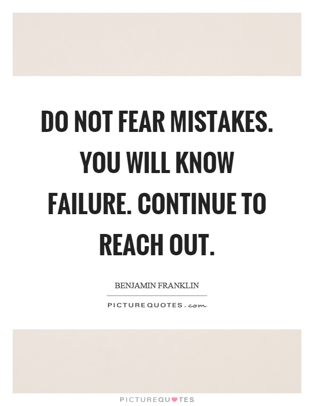 Do not fear mistakes. You will know failure. Continue to reach out Picture Quote #1