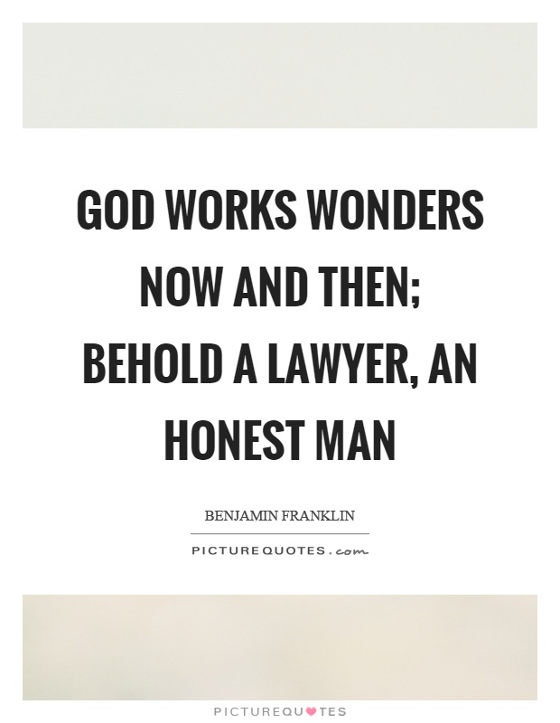 God works wonders now and then; Behold a lawyer, an honest man Picture Quote #1
