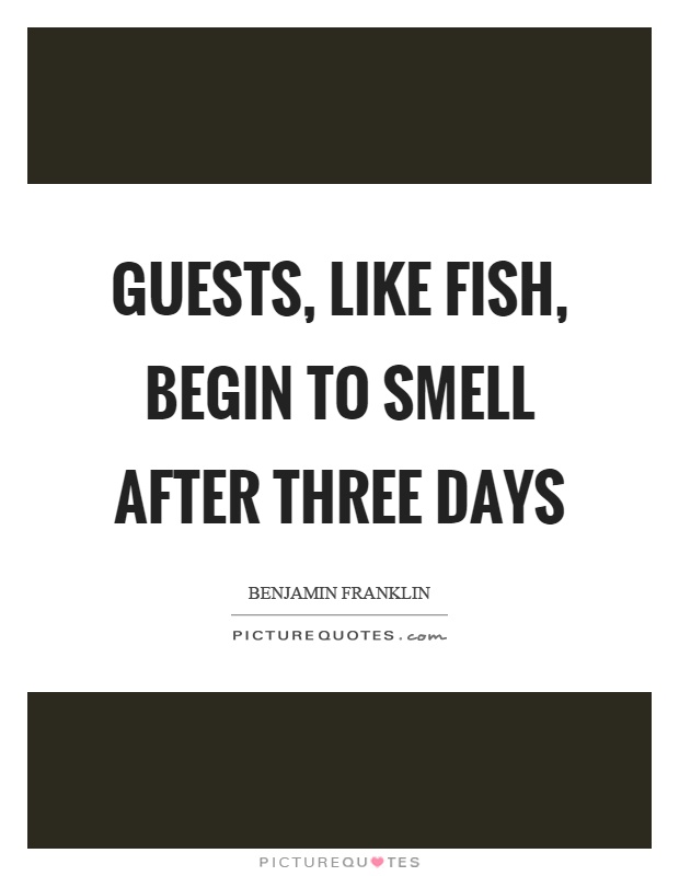 Guests, like fish, begin to smell after three days Picture Quote #1