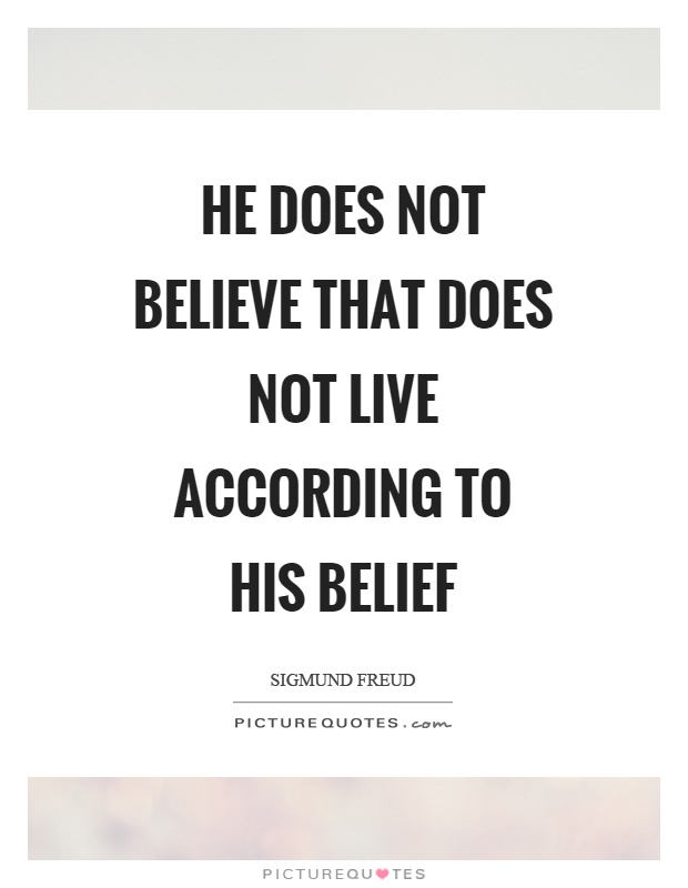 He does not believe that does not live according to his belief Picture Quote #1
