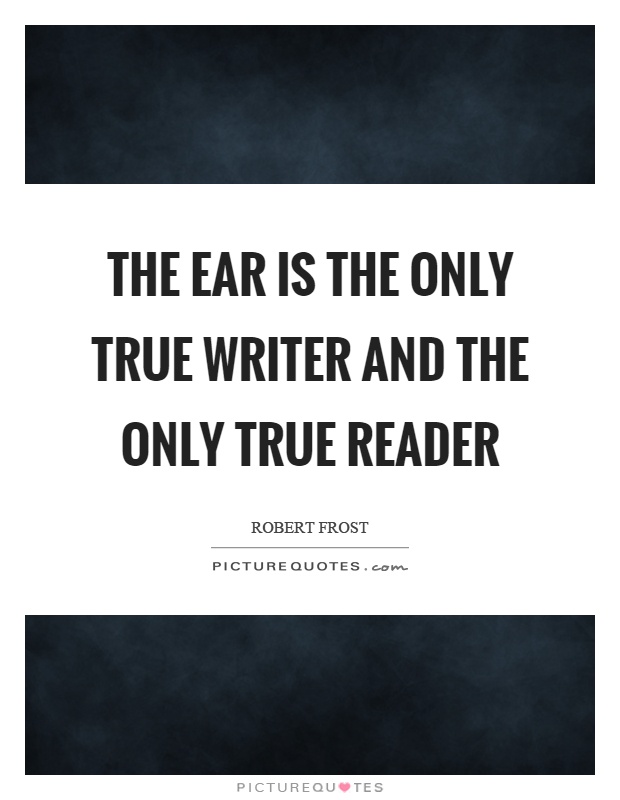 The ear is the only true writer and the only true reader Picture Quote #1