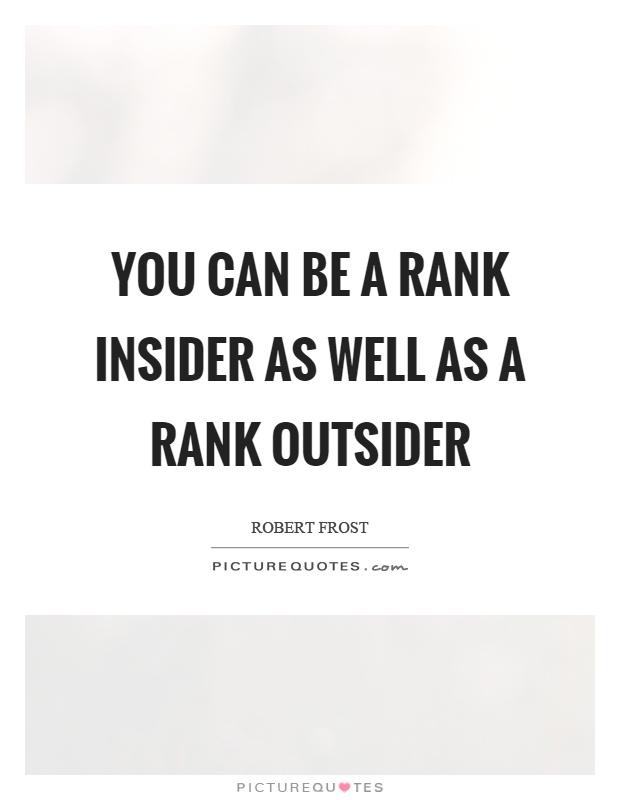 You can be a rank insider as well as a rank outsider Picture Quote #1