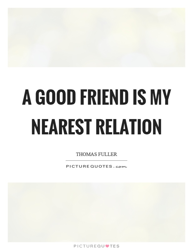 A good friend is my nearest relation Picture Quote #1