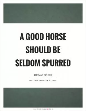 A good horse should be seldom spurred Picture Quote #1
