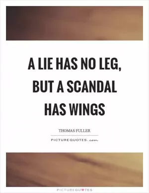A lie has no leg, but a scandal has wings Picture Quote #1