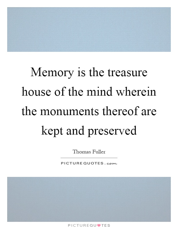 Memory is the treasure house of the mind wherein the monuments thereof are kept and preserved Picture Quote #1
