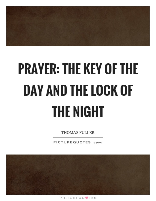 Prayer: the key of the day and the lock of the night Picture Quote #1