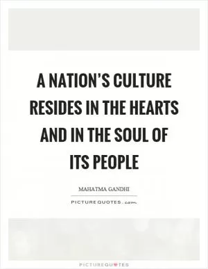 A nation’s culture resides in the hearts and in the soul of its people Picture Quote #1