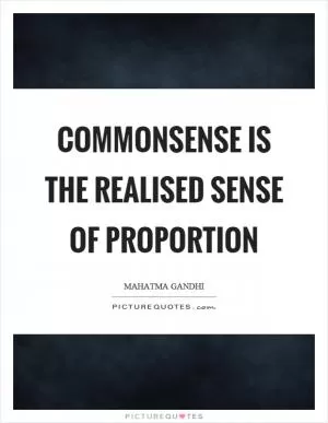 Commonsense is the realised sense of proportion Picture Quote #1