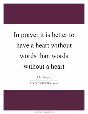 In prayer it is better to have a heart without words than words without a heart Picture Quote #1