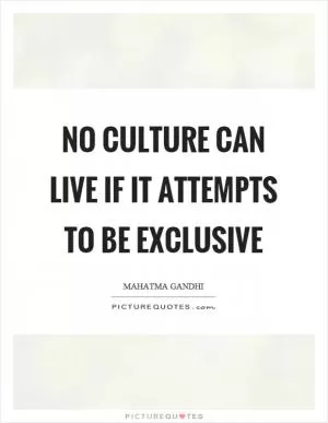 No culture can live if it attempts to be exclusive Picture Quote #1