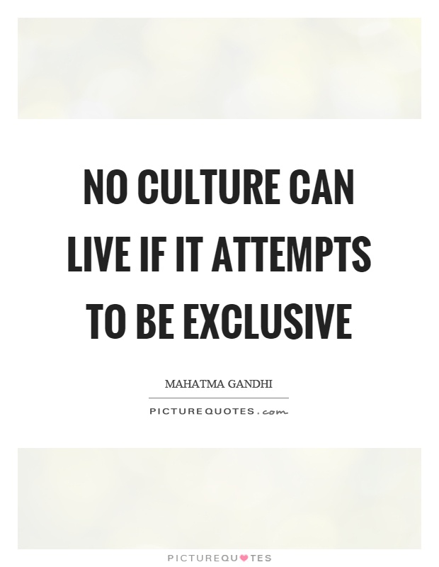 No culture can live if it attempts to be exclusive Picture Quote #1
