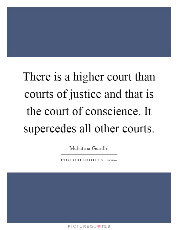 There is a higher court than courts of justice and that is the court of conscience. It supercedes all other courts Picture Quote #1