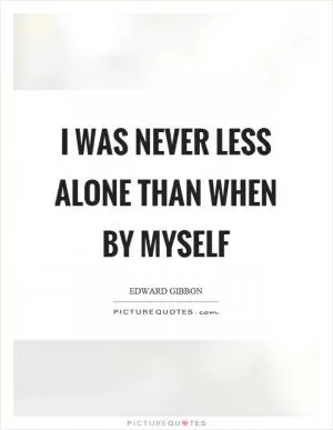 I was never less alone than when by myself Picture Quote #1