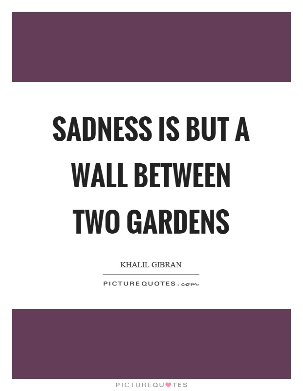Sadness is but a wall between two gardens Picture Quote #1
