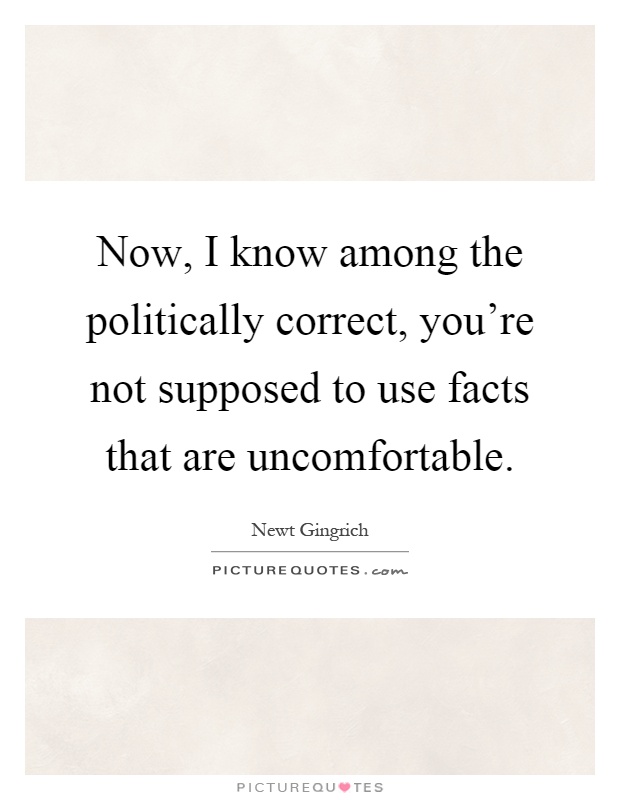 Now, I know among the politically correct, you're not supposed to use facts that are uncomfortable Picture Quote #1