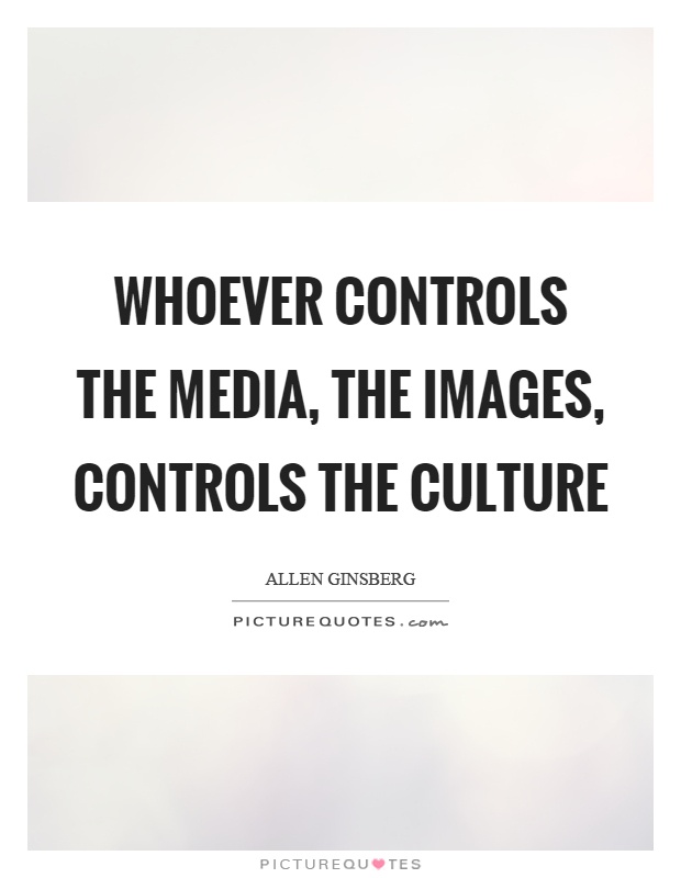 Whoever controls the media, the images, controls the culture Picture Quote #1