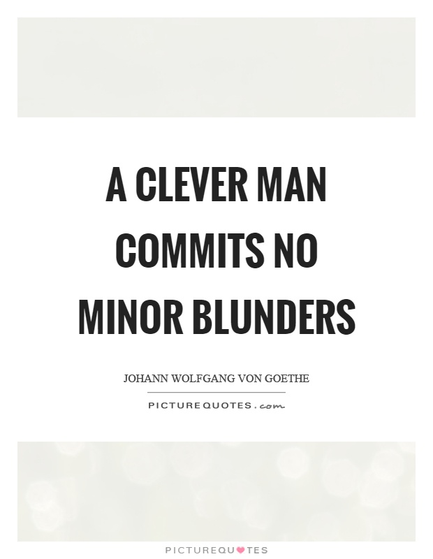 A clever man commits no minor blunders Picture Quote #1