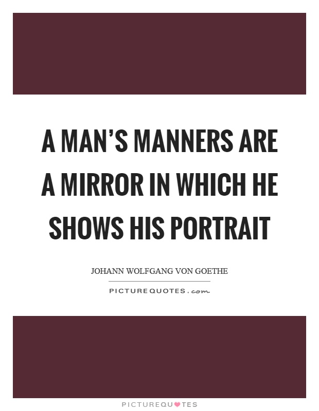 A man's manners are a mirror in which he shows his portrait Picture Quote #1