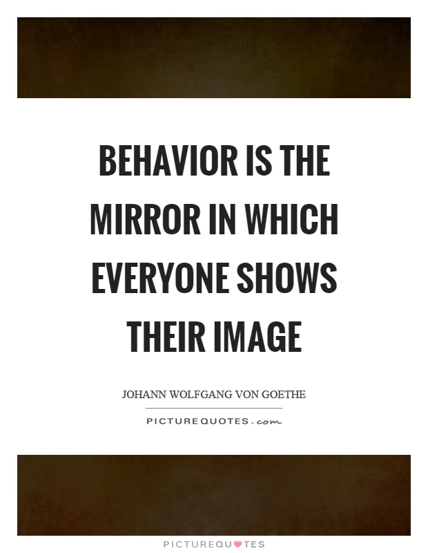 Behavior is the mirror in which everyone shows their image Picture Quote #1