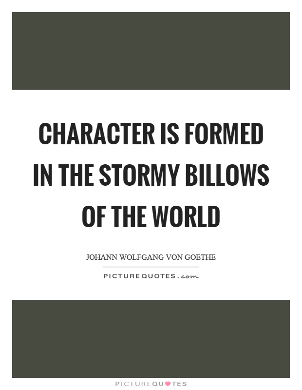 Character is formed in the stormy billows of the world Picture Quote #1