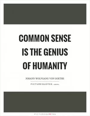 Common sense is the genius of humanity Picture Quote #1