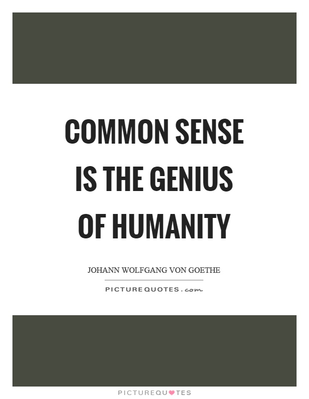 Common sense is the genius of humanity Picture Quote #1