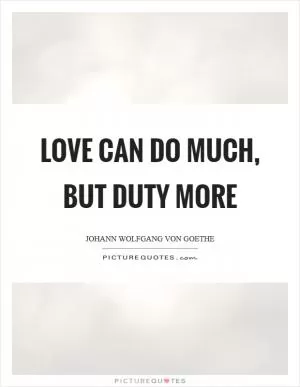 Love can do much, but duty more Picture Quote #1