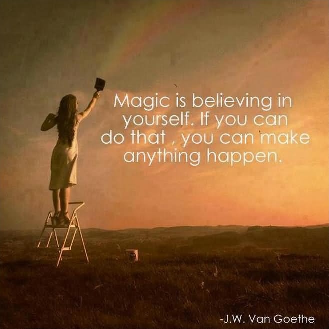 Magic is believing in yourself, if you can do that, you can make anything happen Picture Quote #2