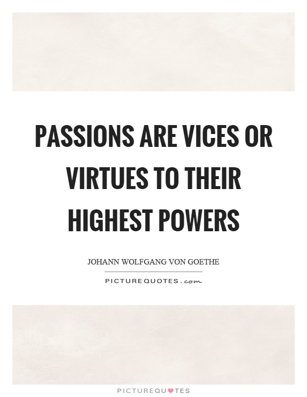 Passions are vices or virtues to their highest powers Picture Quote #1