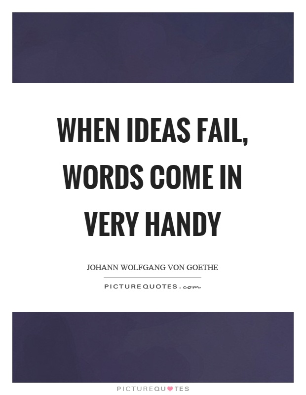 When ideas fail, words come in very handy Picture Quote #1