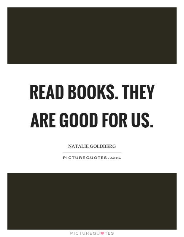 Read books. They are good for us Picture Quote #1